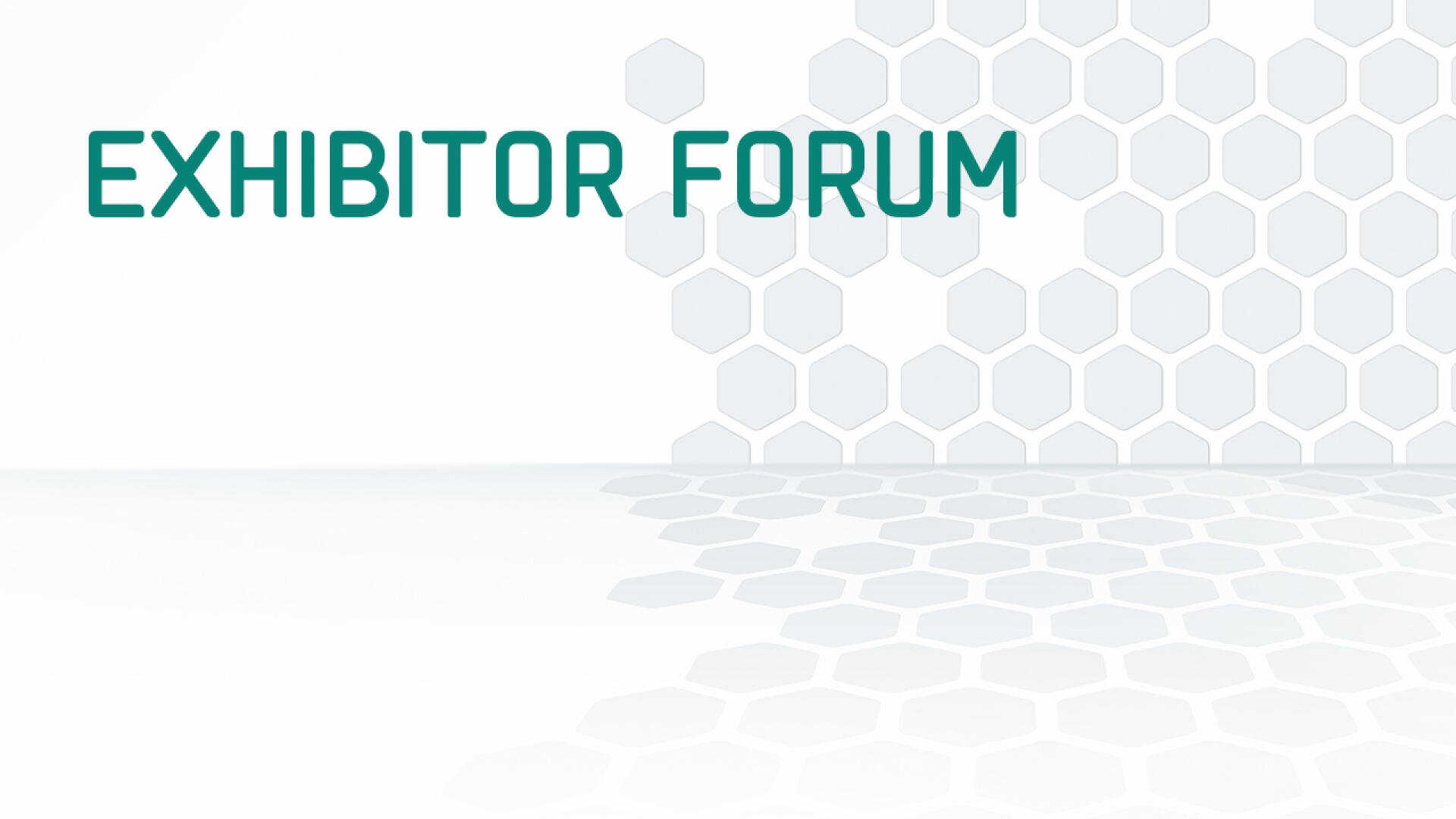 Text EXHIBITOR FORUM in bold, blue-green letters on a white background with a pattern of light gray hexagons that fade towards the right side of the image.