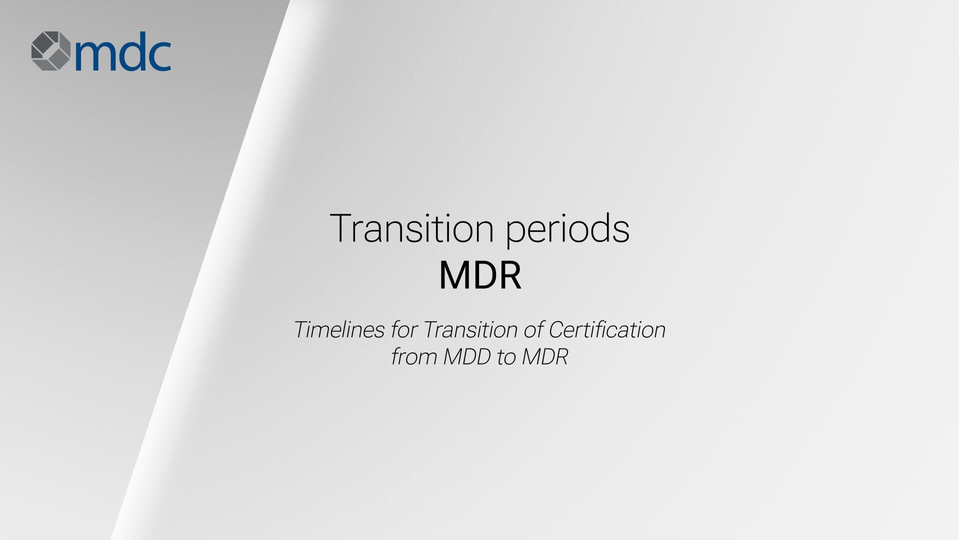 Slide with mdc logo and text: Transition periods MDR. Timelines for Transition of Certification from MDD to MDR on a gray gradient background.