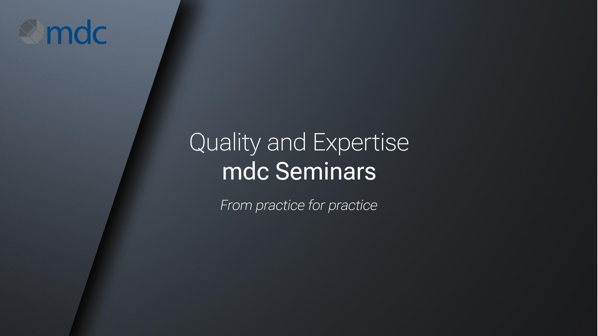 Dark grey background with the mdc logo in the top left. Center text reads: Quality and Expertise mdc Seminars From practice for practice in white and light grey fonts. Diagonal black stripe on the left side.