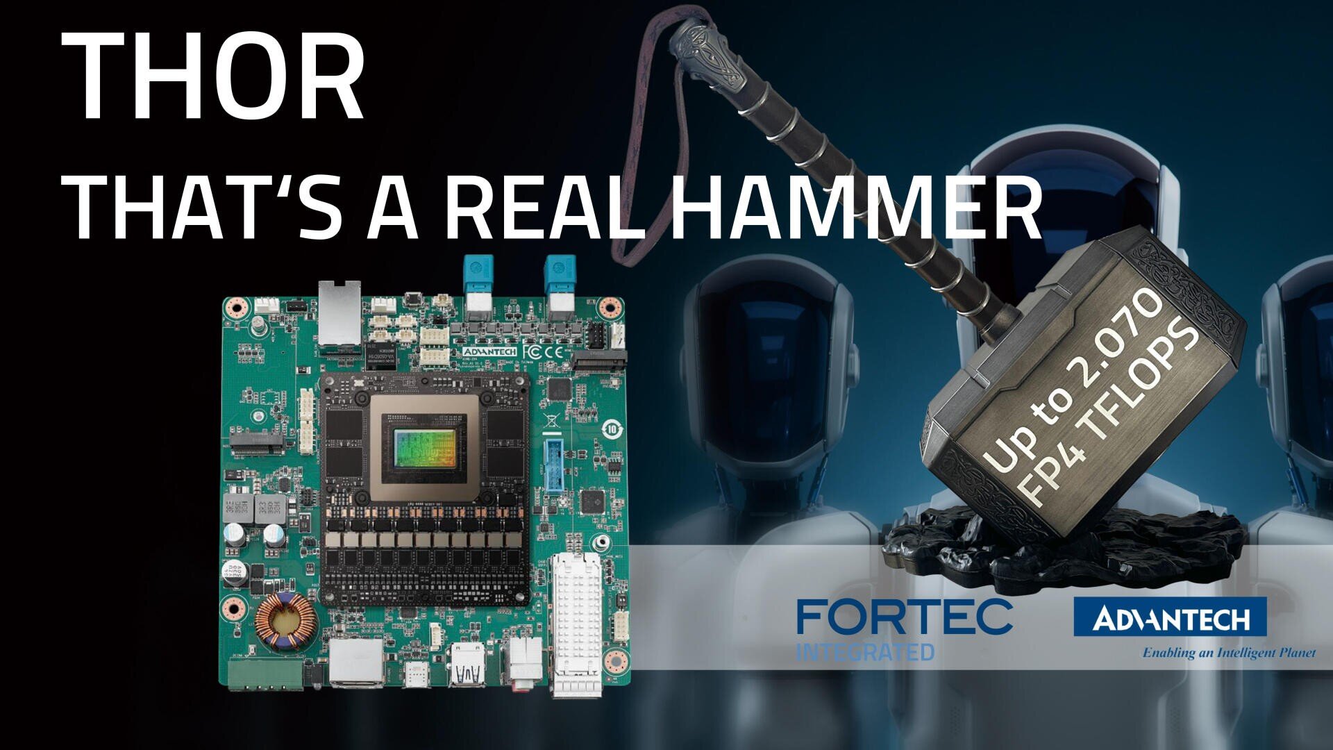 A computer board and a hammer with the inscription Up to 2,070 FP16 TFLOPS appear next to the text THOR THAT'S A REAL HAMMER. The logos of FORTEC Integrated and ADVANTECH are at the bottom against a background of robot heads.
