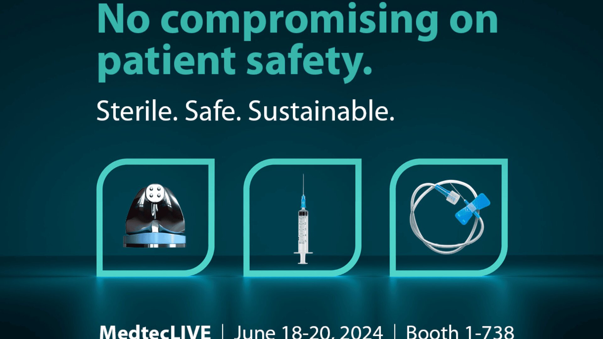 The text reads: No compromises on patient safety. Sterile. Safe. Sustainable. It features images of medical devices: a robotic arm, a syringe, and a tube. Event details: MedtecLIVE, June 18-20, 2024, booth 1-738.