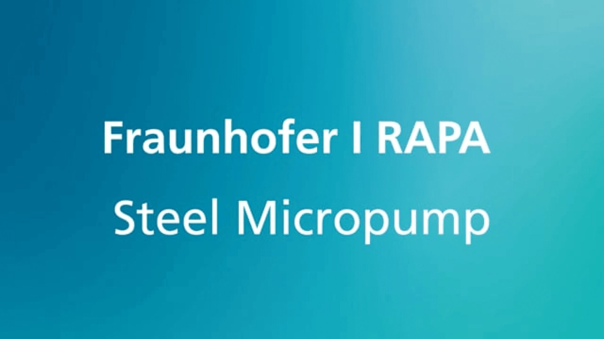 Weißer Text auf blauem Hintergrund mit Farbverlauf lautet: Fraunhofer I RAPA Steel Micropump.