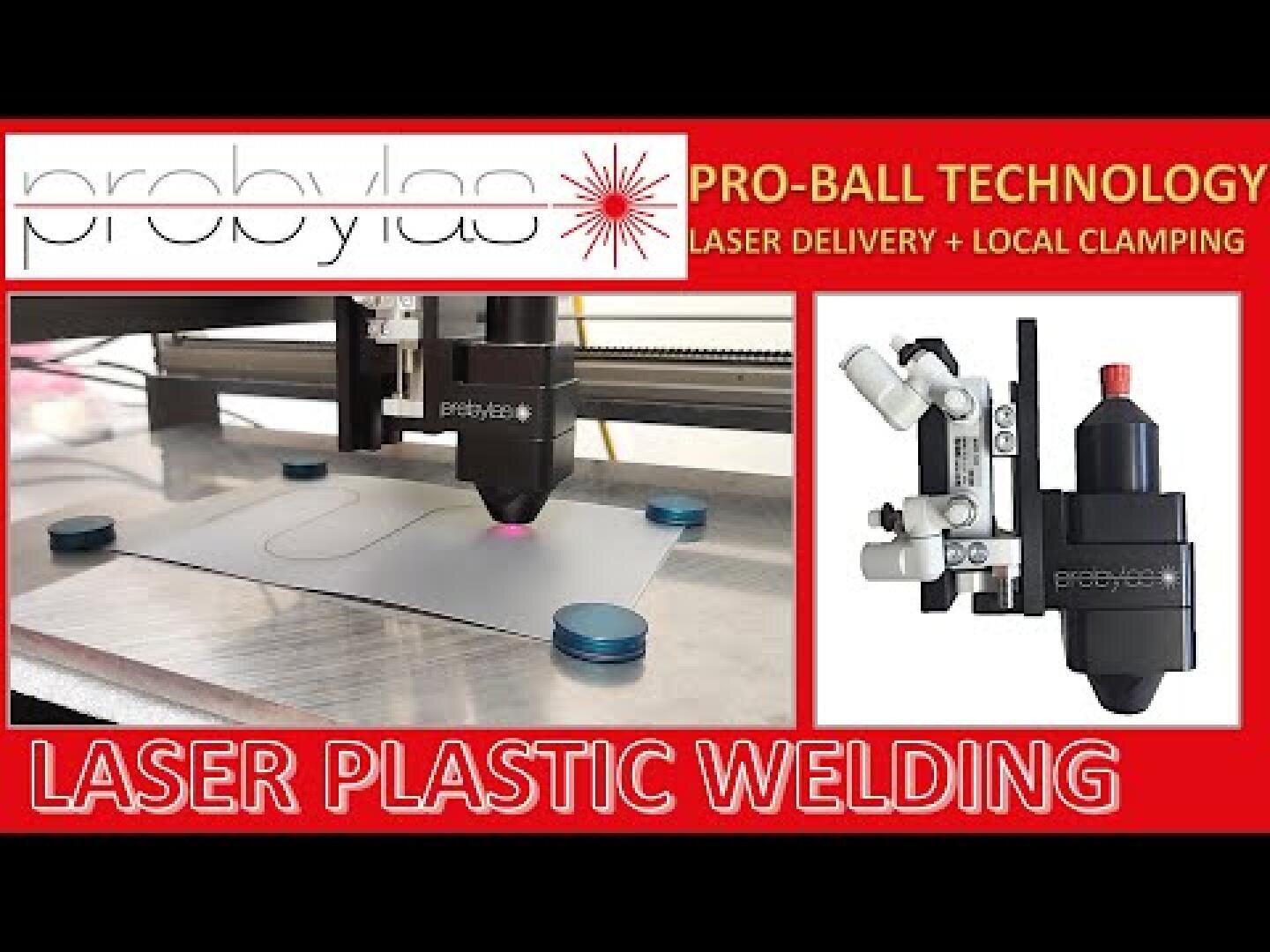 A laser welding machine works on a plastic sheet, with the texts "PRO-BALL TECHNOLOGY", "LASER DELIVERY + LOCAL CLAMPING" and "LASER PLASTIC WELDING" displayed in bold red and white banners.