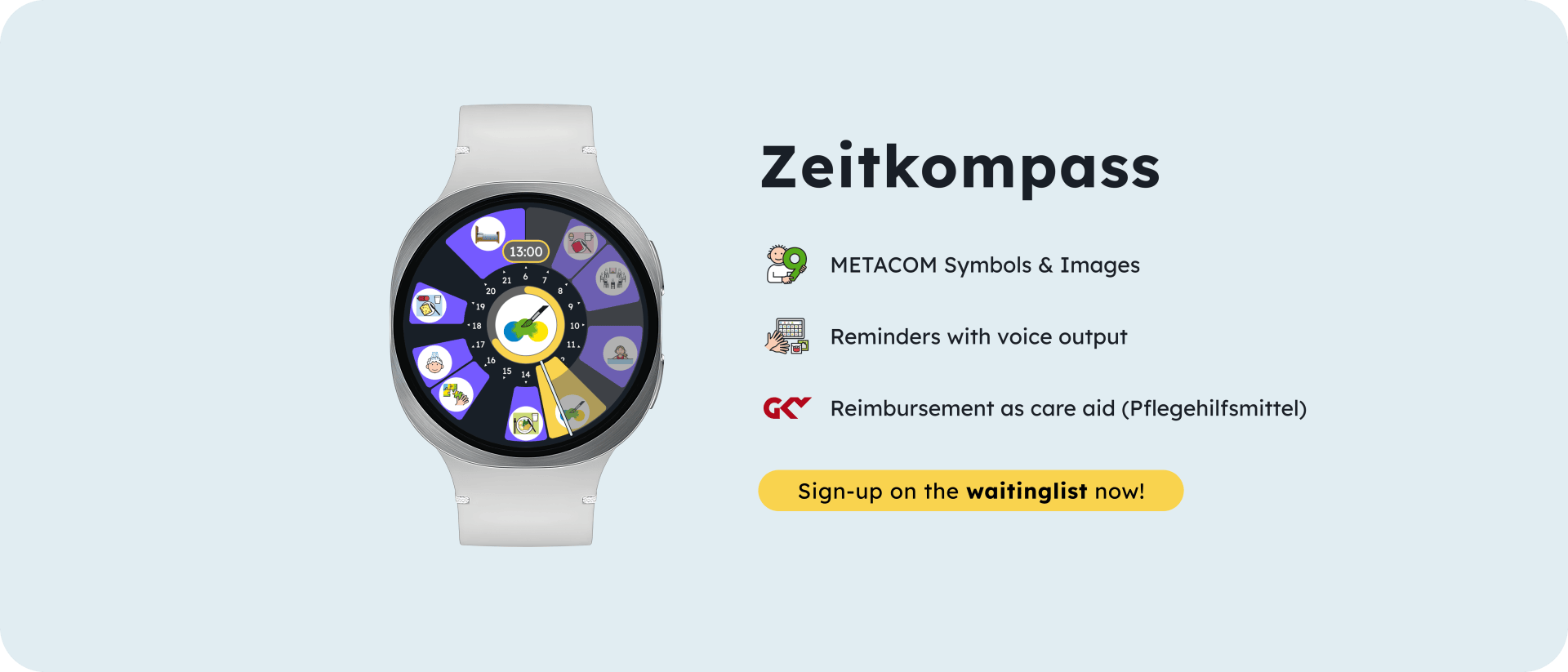 A smartwatch displaying an app with various icons. Next to it, text reads: Zeitkompass with bullet points for METACOM symbols & images, reminders with voice output, and reimbursement as care aid. Button says, “Sign-up on the waiting list now!”.