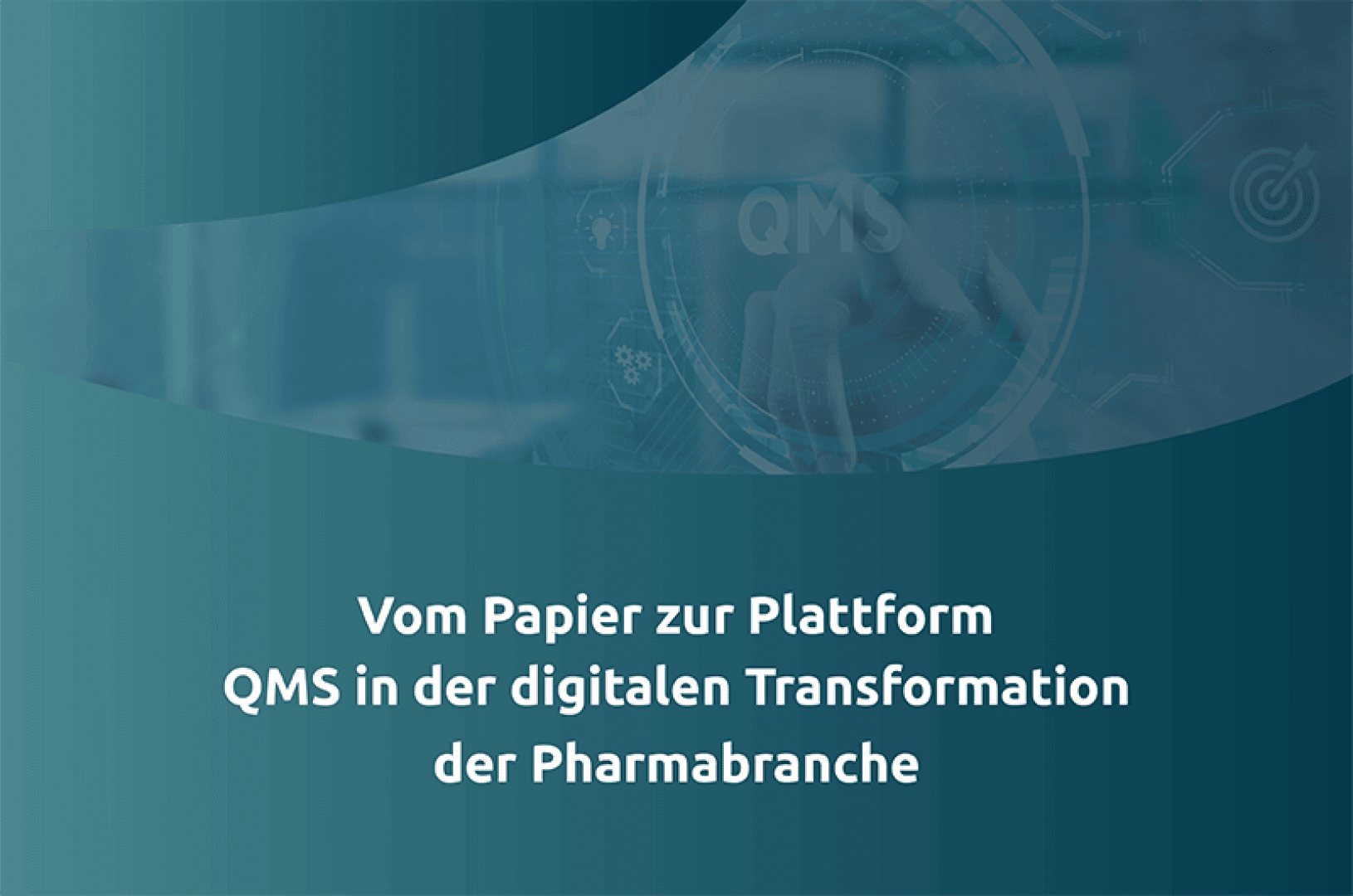 Eine blau-grüne Grafik mit dem Text: Vom Papier zur Plattform QMS in der digitalen Transformation der Pharmabranche. Im Hintergrund ein schwaches Bild einer Person, die einen Touchscreen und digitale Schnittstellensymbole benutzt.