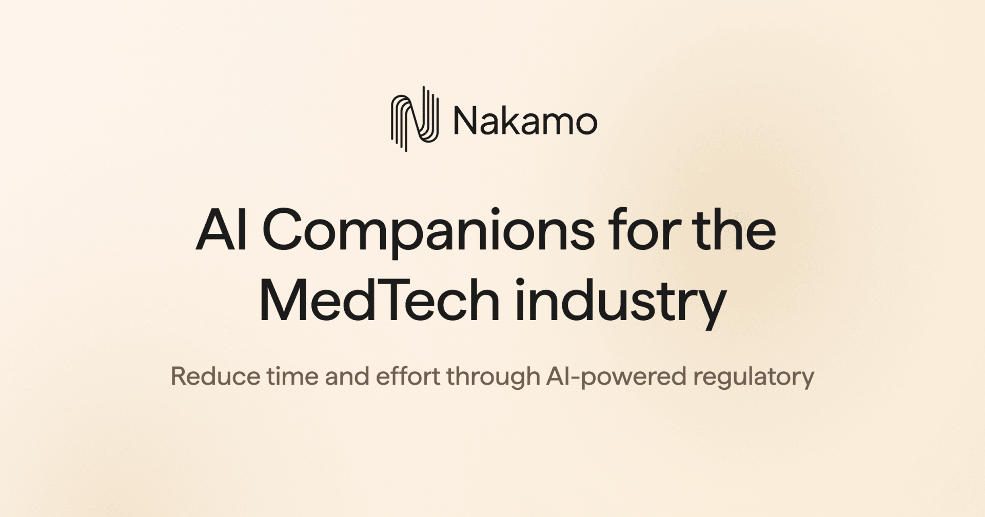 Nakamo logo and text reading “AI Companions for the MedTech industry. Reduce time and effort through AI-powered regulatory” on a beige gradient background.