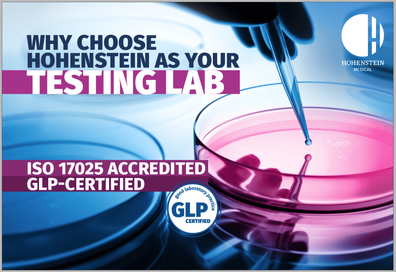 Eine behandschuhte Hand hält eine Pipette über eine rosa Flüssigkeit in einer Petrischale. Der Text lautet: Warum Sie Hohenstein als Ihr Prüflabor wählen sollten. ISO 17025 akkreditiert, GLP-zertifiziert. In der Ecke erscheint das Hohenstein Medical Logo.