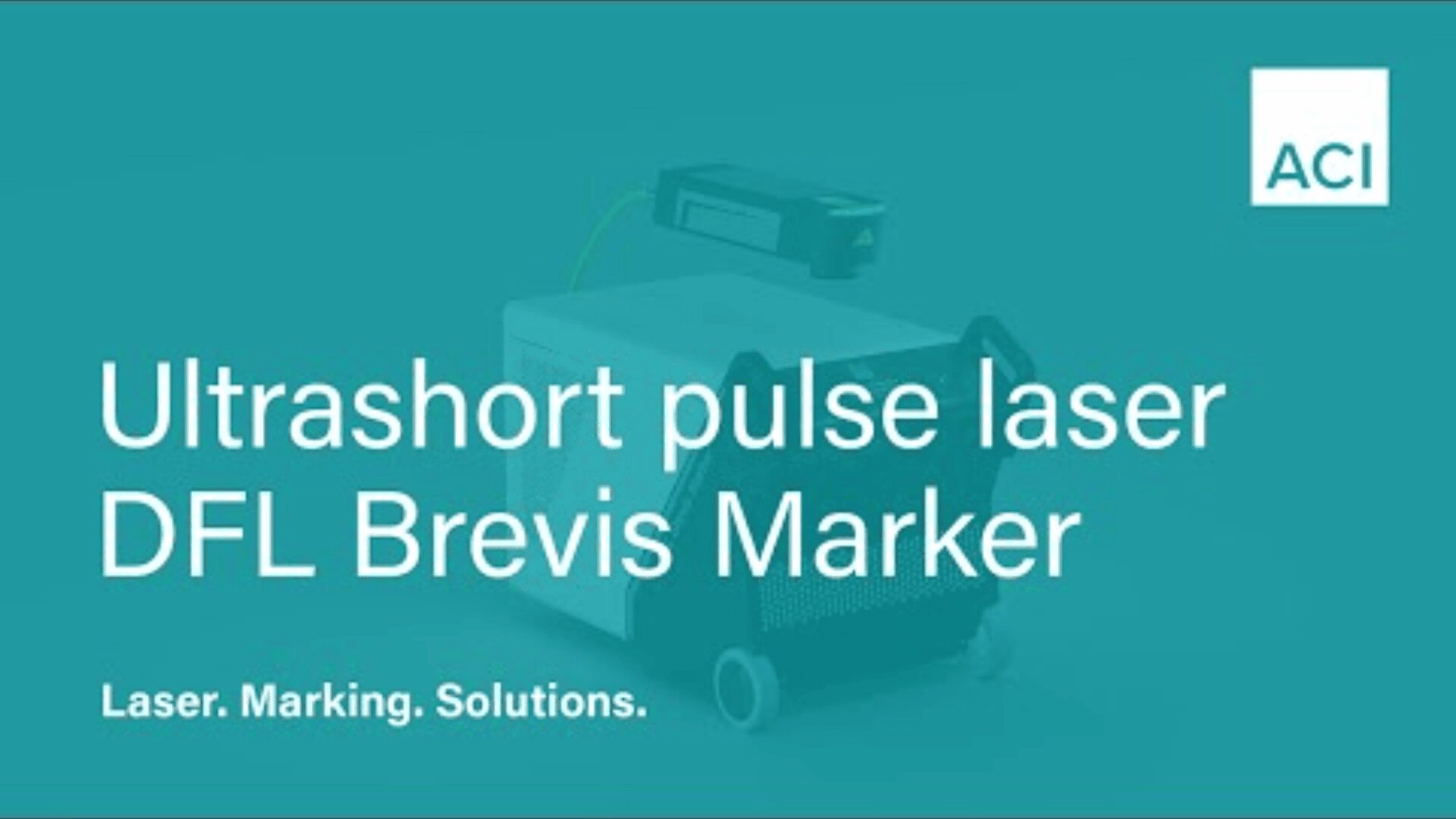 Teal graphic with the words Ultrashort pulse laser DFL Brevis Marker over an image of a laser marking device. ACI logo is in the top right corner. Text at the bottom reads Laser. Marking. Solutions.