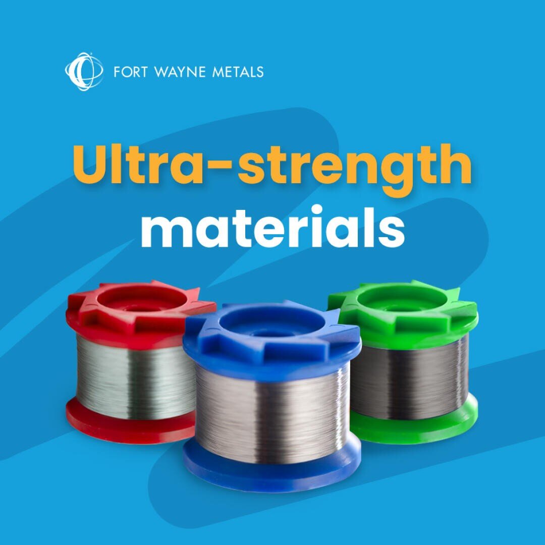 Three spools of metallic wire with red, blue, and green rims are shown on a blue background. The text reads: Ultra-strength materials with the Fort Wayne Metals logo above.